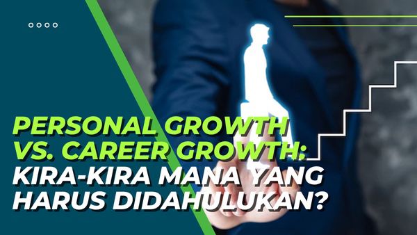 Personal Growth vs. Career Growth: Kira-Kira Mana yang Harus Didahulukan?