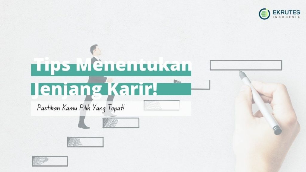 Tips Menentukan Jenjang Karir Yang Tepat Untuk Kamu!