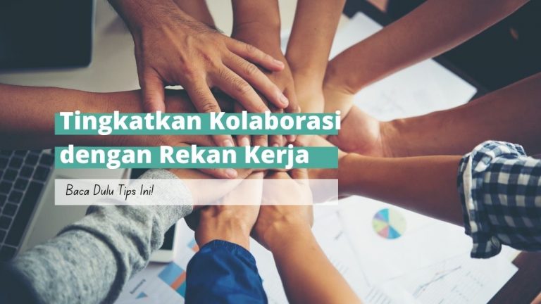 Seberapa Penting Kemampuan Kolaborasi Di Dunia Kerja? Yuk, Cari Tahu!